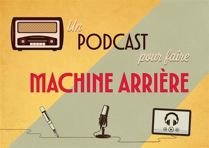 Un podcast pour faire machine arrière