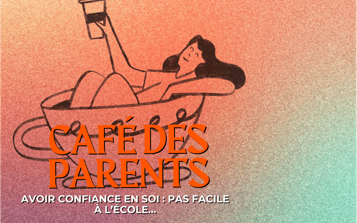 Café des parents "Avoir confiance en soi : pas facile à l’école…"